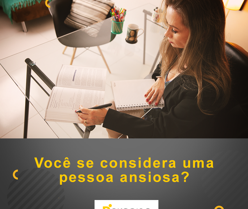Você se considera uma pessoa ansiosa?