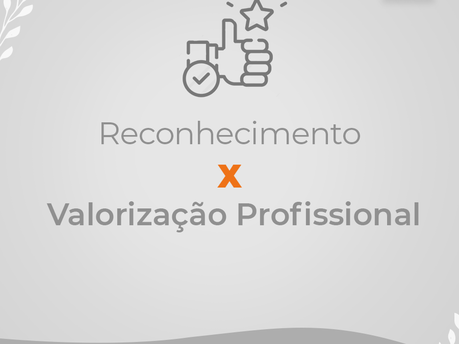 Reconhecimento x Valorização profissional